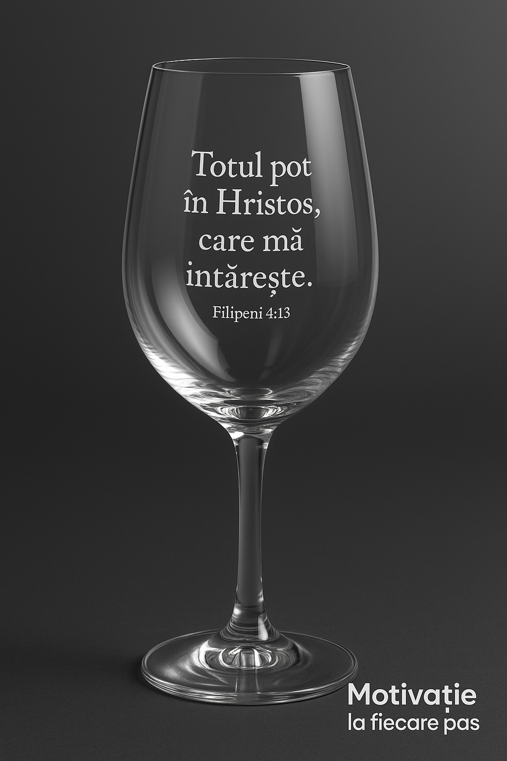 Pahar de Vin Gravat – „Totul pot în Hristos, care mă întărește.” – Filipeni 4:13